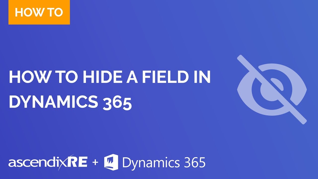 How To Hide A Field In Dynamics 365 | AscendixRE For Dynamics 365 - YouTube