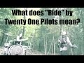 What does "Ride" by Twenty One Pilots mean? | Two Minute Song Meaning Explanation