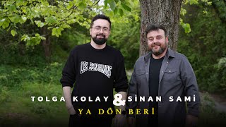 Sinan Sami & Tolga Kolay - ''Ya Dön Beri''