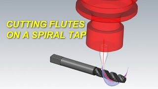 MASTERCAM MULTIAXIS CASE STUDY: CUTTING FLUTES ON A SPIRAL TAP