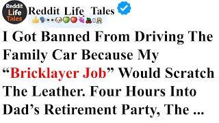 I Got Banned From Driving The Family Car Because My “Bricklayer Job” | reddit family drama