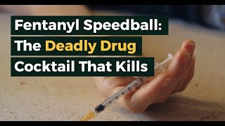 Fentanyl Speedball: The Deadly Drug Cocktail That Kills