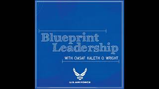 Blueprint Leadership with CMSAF Kaleth Wright - Ep 04 feat CMSgt Manny Piñeiro