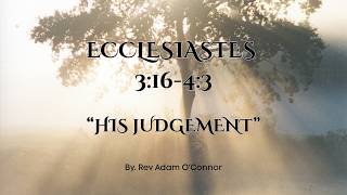 Ecclesiastes 3:16-4:3 “His Judgement”(May 17th, 2026)