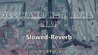 Deewana Kar Raha Hai | Slowed + Reverb | S-R Officail