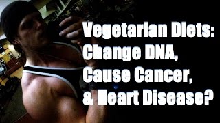 Do Vegetarian Diets Change Your DNA, Cause Cancer and Heart Disease? - Cory McCarthy -