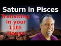 Transiting Saturn in Pisces in your 11th House.