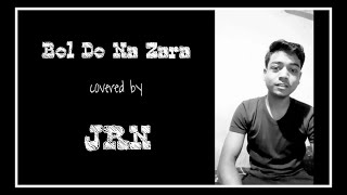 Bol Do Na Zara Cover by JRN | JRN Diaries