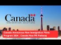 Canada Announces New Immigration Pilots Program 2024 : Canada New PR Pathway I IRCC