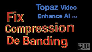 Fix Compression Banding - Topaz Video Enhance AI.