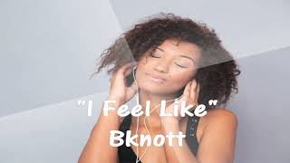 I FEEL LIKE  Bknott -  Hip Hop Rap Free Music 🎵