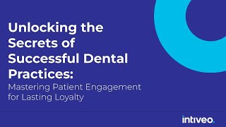 Secrets of Successful Dental Practices: Mastering Patient Engagement for Lasting Loyalty