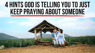 God Wants You to KEEP PRAYING About That Person If . . .
