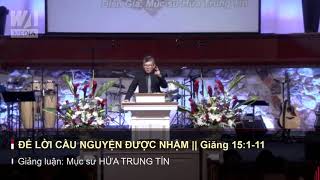 ĐỂ LỜI CẦU NGUYỆN ĐƯỢC NHẬM - Giăng 15:1-11 || Mục sư HỨA TRUNG TÍN