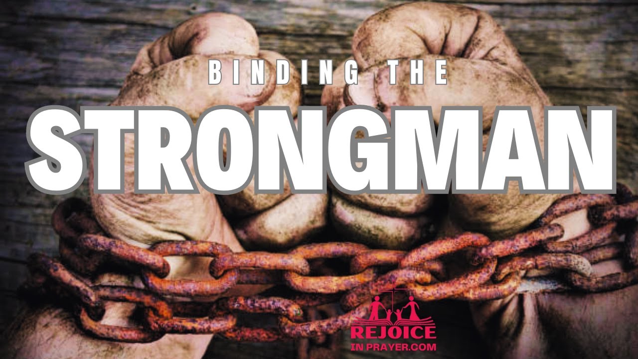 BINDING THE STRONGMAN | DELIVERANCE PRAYERS AGAINST THE STRONGMAN OF ...