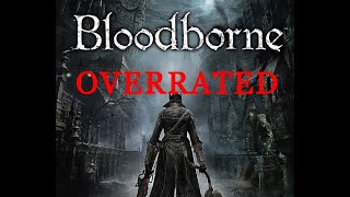 Bloodborne Is Overrated: Boss Critique