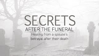 Healing From A Spouse's Betrayal After Their Death | Secrets After the Funeral | Dr. Doug Weiss