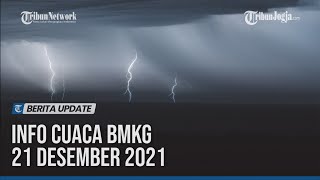INFO CUACA BMKG 21 DESEMBER 2021, HUJAN LEBAT BERPOTENSI DI 27 WILAYAH