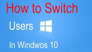 How To Switch Between Users Account - Windows 10 Tutorial
