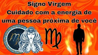 Signo Virgem ♍️ Cuidado com a energia de uma pessoa em relação à você