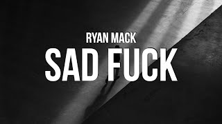 Ryan Mack - Sad Fuck (Lyrics)