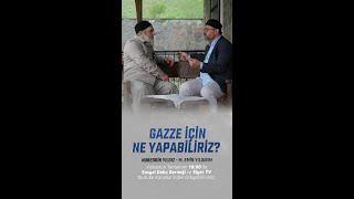 GAZZE İÇİN NE YAPABİLİRİZ? | Nureddin YILDIZ - M. Emin YILDIRIM