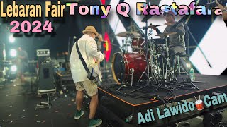 Tony Q Rastafara Live At Lebaran Fair 2024 Adi Lawido DrumCam