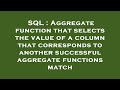 SQL : Aggregate function that selects the value of a column that corresponds to another successful a