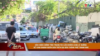 Chấn chỉnh tình trạng tái lấn chiếm lòng lề đường để kinh doanh buôn bán| PTTH Thanh Hóa