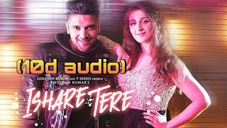 Ishare Tere full song (10d audio)