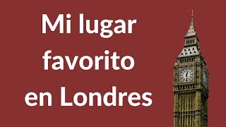 Mi lugar favorito en Londres | aprender español con Juan