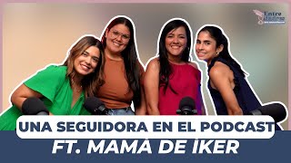 Invitamos a una seguidora ft. Mamá de Íker | Ep. 49 | Entre Madres No Entendemos