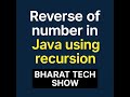 REVERSE A NUMBER IN JAVA USING RECURSION | BHARAT TECH SHOW