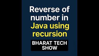REVERSE A NUMBER IN JAVA USING RECURSION | BHARAT TECH SHOW