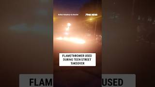 FLAMETHROWER used during teen street takeover #foxnews #news #us #fox
