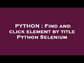 PYTHON : Find and click element by title Python Selenium