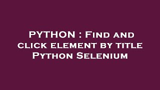 PYTHON : Find and click element by title Python Selenium