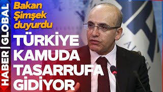 SON DAKİKA! Türkiye Kamuda Tasarrufa Gidiyor! Bakan Şimşek Açıkladı