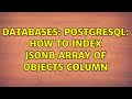 Databases: Postgresql: How to index jsonb array of objects column