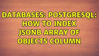 Databases: Postgresql: How to index jsonb array of objects column