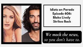 Idiots on Parade Episode 606: Blake Lively Strikes Back