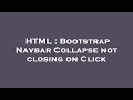 HTML : Bootstrap Navbar Collapse not closing on Click