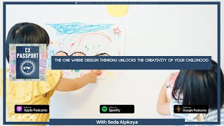 The one where Design Thinking unlocks the creativity of your childhood   Seda Alpkaya E47