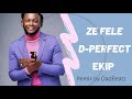 EKIP Ze Fele D-Perfect  - ZE FELE EKIP Version Remix