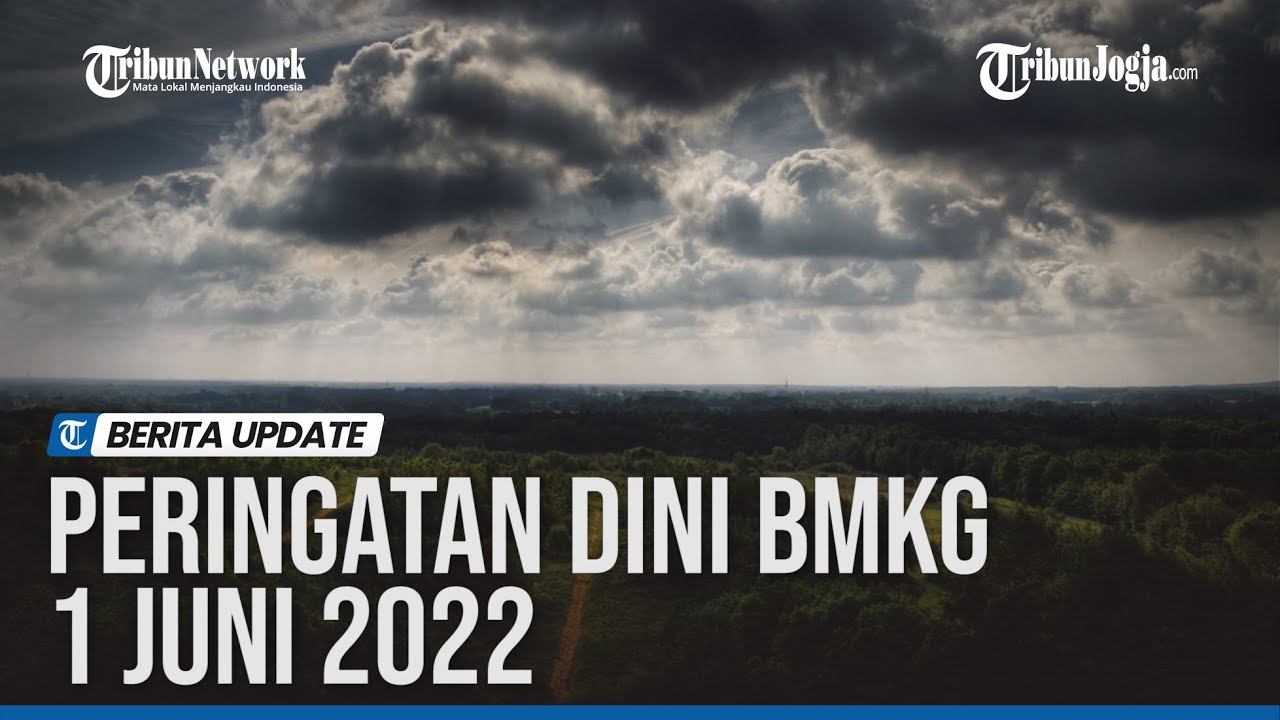 Peringatan Dini BMKG 1 Juni 2022: Waspada Cuaca Ekstrem Di 22 Wilayah ...