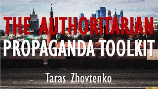 Taras Zhovtenko - Unpacking the Authoritarian Toolkit of Propaganda that Russia Exports to the World