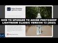 How To UPGRADE To Adobe Photoshop LIGHTROOM CLASSIC VERSION 13