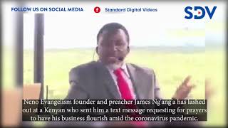 Pastor Ng'ang'a has lashed out at a Kenyan who sought for business prayers amid coronavirus pandemic