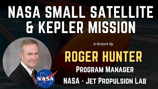 NASA Small Satellite and Kepler Mission - Mr Roger Hunter , Program Manager of NASA's Kepler Mission