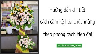 Hướng dẫn chi tiết cắm kệ hoa chúc mừng theo phong cách hiện đại | hoa tươi Tường An